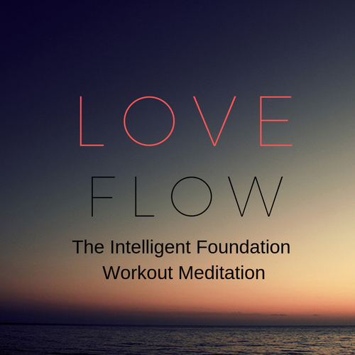 Love Flow -  The easy fun workout that gets you in the flow state so you can live to your potential